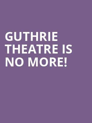 Guthrie Theatre is no more